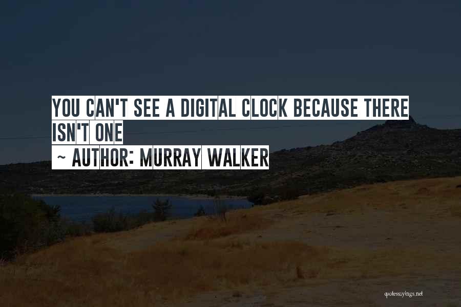 Murray Walker Quotes: You Can't See A Digital Clock Because There Isn't One