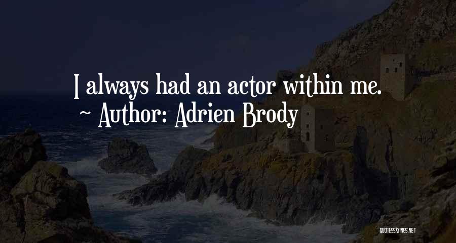 Adrien Brody Quotes: I Always Had An Actor Within Me.