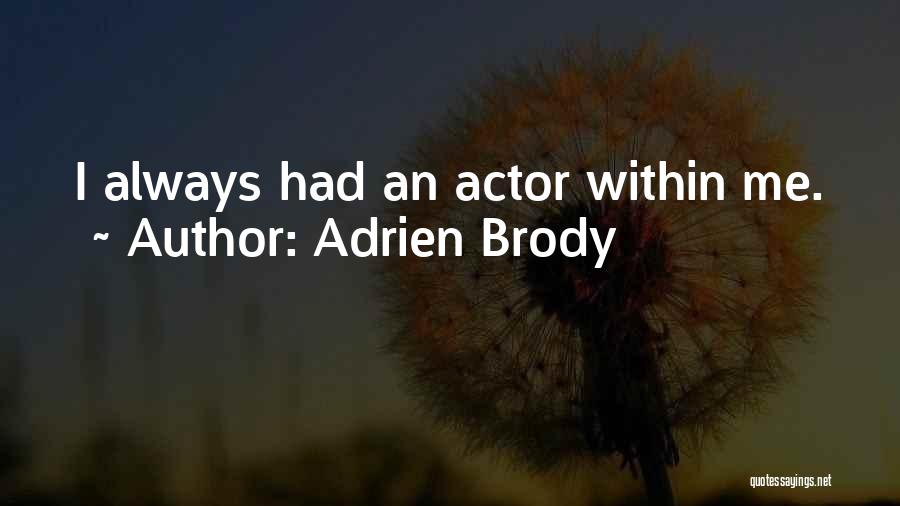 Adrien Brody Quotes: I Always Had An Actor Within Me.