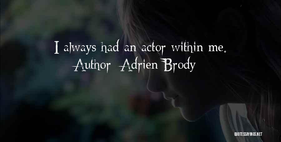 Adrien Brody Quotes: I Always Had An Actor Within Me.