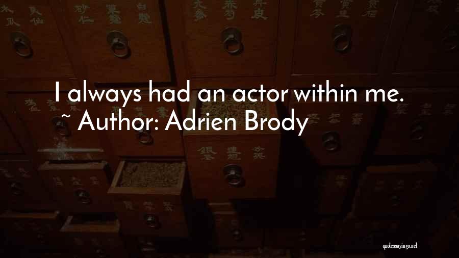 Adrien Brody Quotes: I Always Had An Actor Within Me.