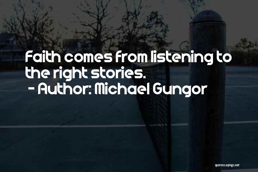 Michael Gungor Quotes: Faith Comes From Listening To The Right Stories.