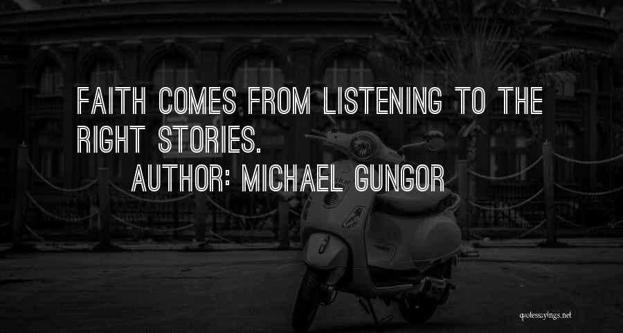 Michael Gungor Quotes: Faith Comes From Listening To The Right Stories.
