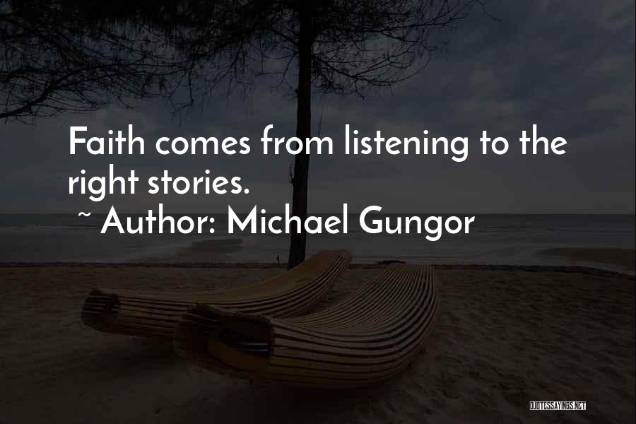 Michael Gungor Quotes: Faith Comes From Listening To The Right Stories.