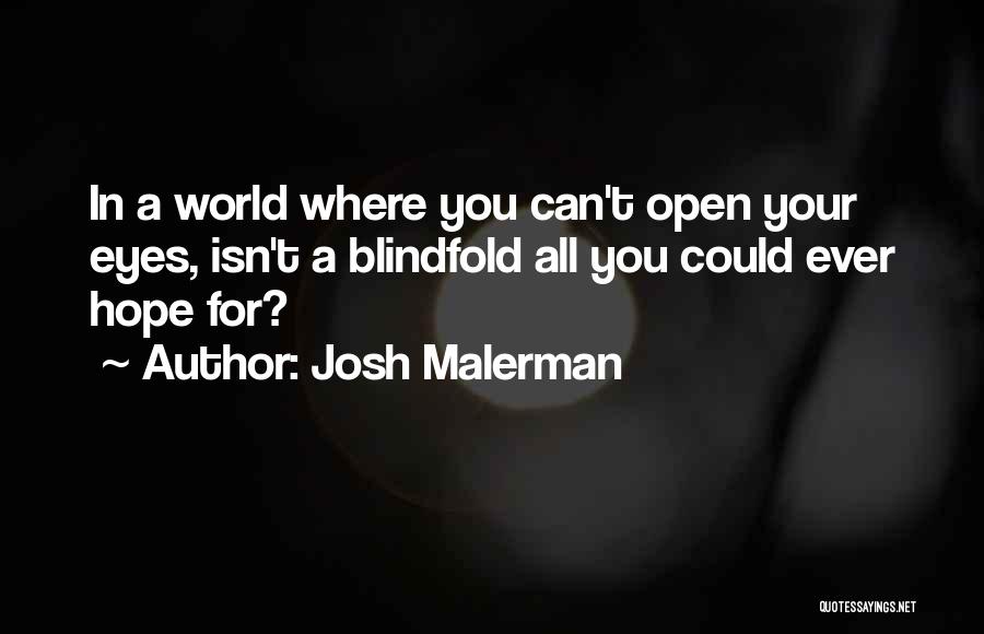 Josh Malerman Quotes: In A World Where You Can't Open Your Eyes, Isn't A Blindfold All You Could Ever Hope For?