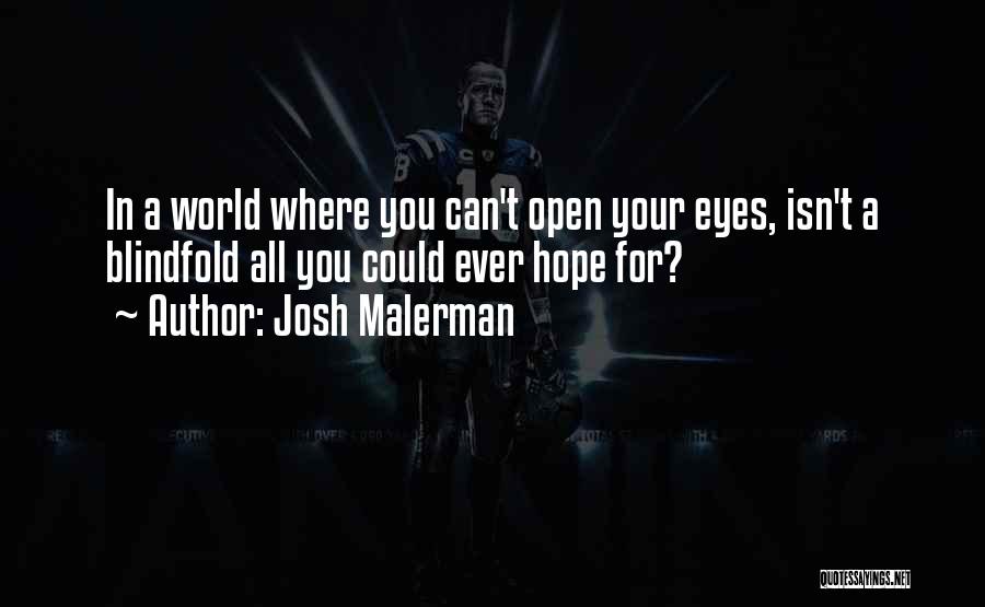 Josh Malerman Quotes: In A World Where You Can't Open Your Eyes, Isn't A Blindfold All You Could Ever Hope For?