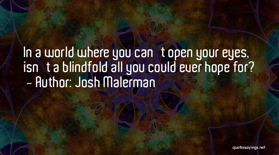 Josh Malerman Quotes: In A World Where You Can't Open Your Eyes, Isn't A Blindfold All You Could Ever Hope For?