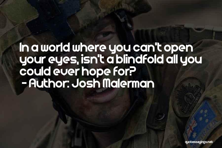 Josh Malerman Quotes: In A World Where You Can't Open Your Eyes, Isn't A Blindfold All You Could Ever Hope For?