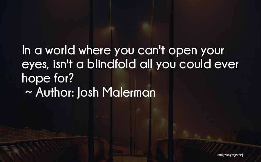 Josh Malerman Quotes: In A World Where You Can't Open Your Eyes, Isn't A Blindfold All You Could Ever Hope For?