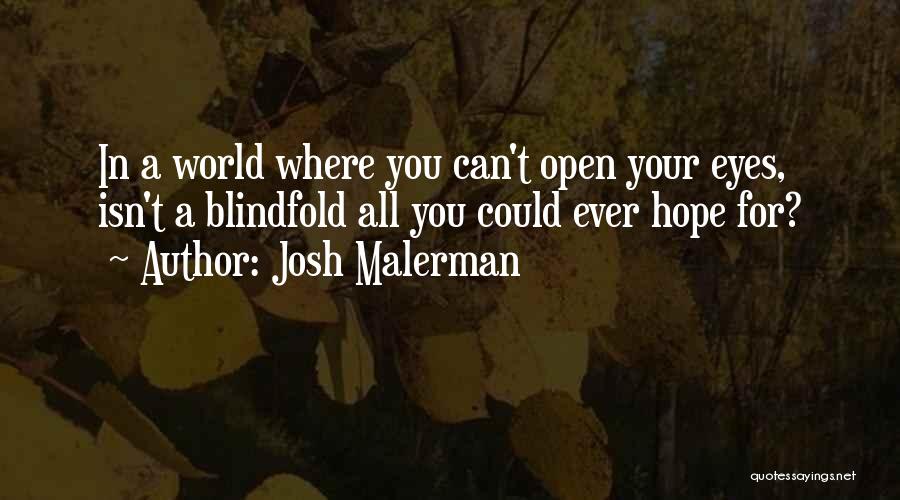 Josh Malerman Quotes: In A World Where You Can't Open Your Eyes, Isn't A Blindfold All You Could Ever Hope For?