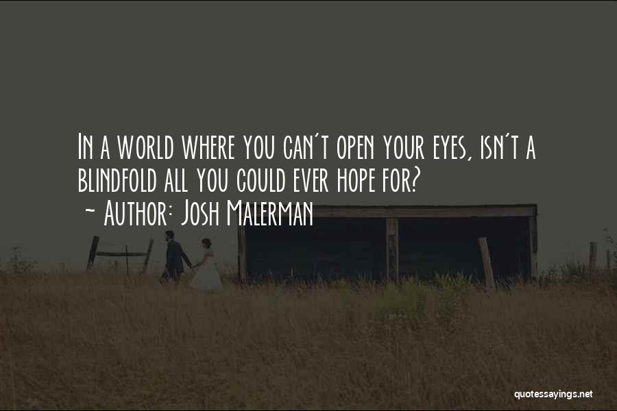 Josh Malerman Quotes: In A World Where You Can't Open Your Eyes, Isn't A Blindfold All You Could Ever Hope For?