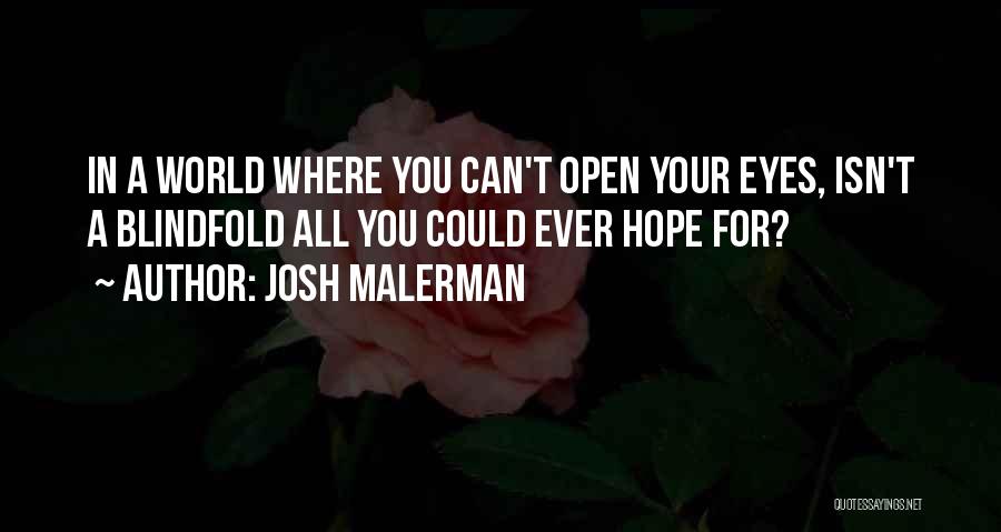 Josh Malerman Quotes: In A World Where You Can't Open Your Eyes, Isn't A Blindfold All You Could Ever Hope For?