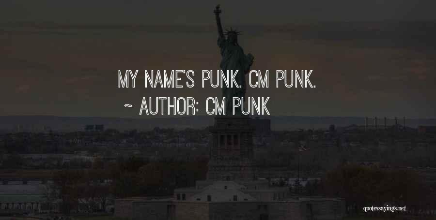 CM Punk Quotes: My Name's Punk. Cm Punk.