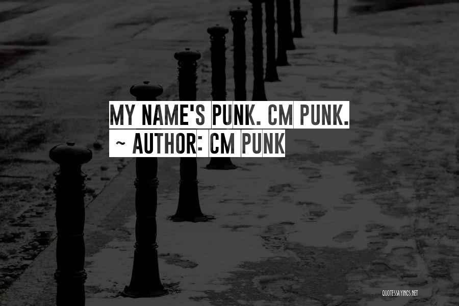 CM Punk Quotes: My Name's Punk. Cm Punk.