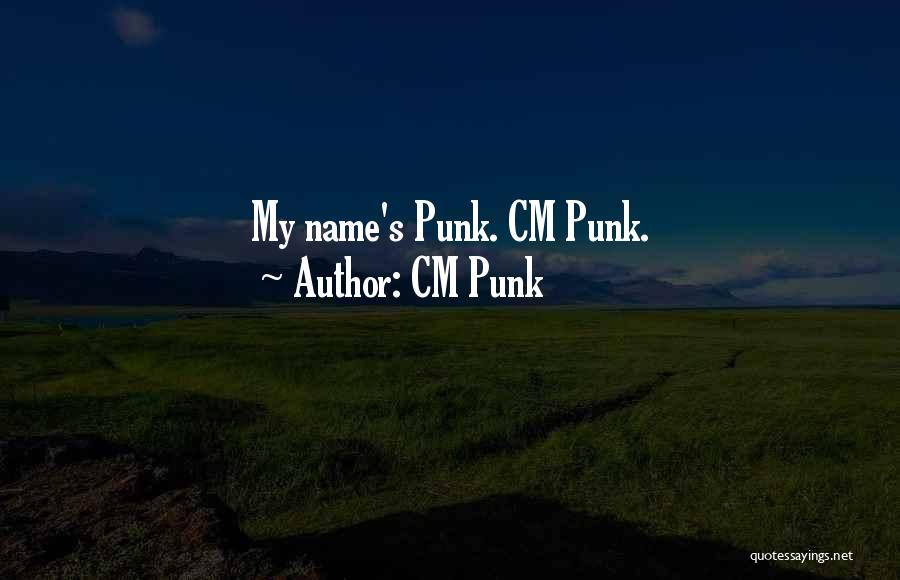 CM Punk Quotes: My Name's Punk. Cm Punk.