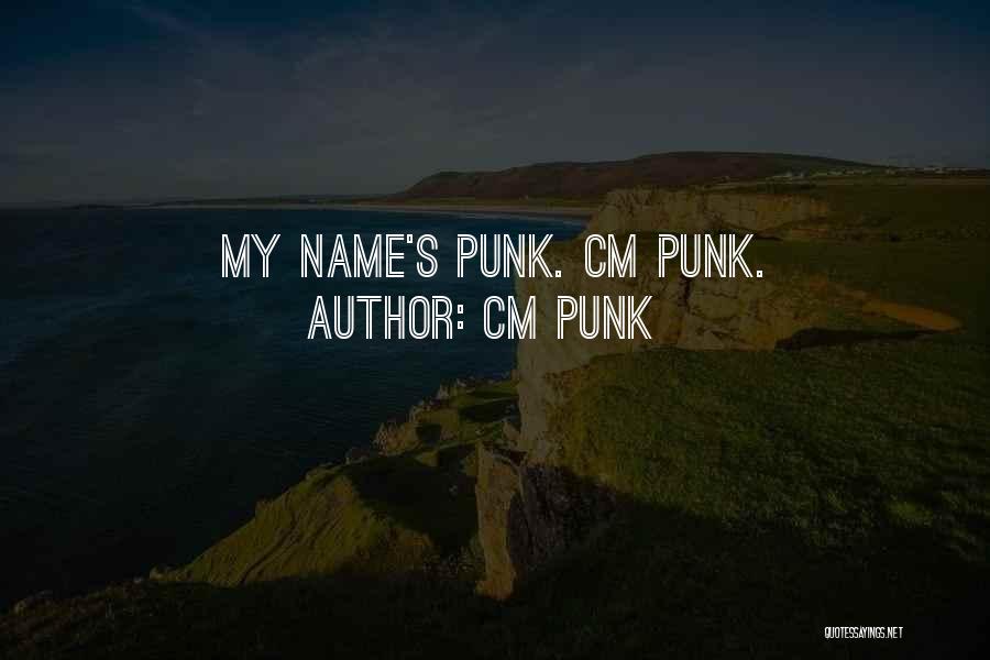 CM Punk Quotes: My Name's Punk. Cm Punk.