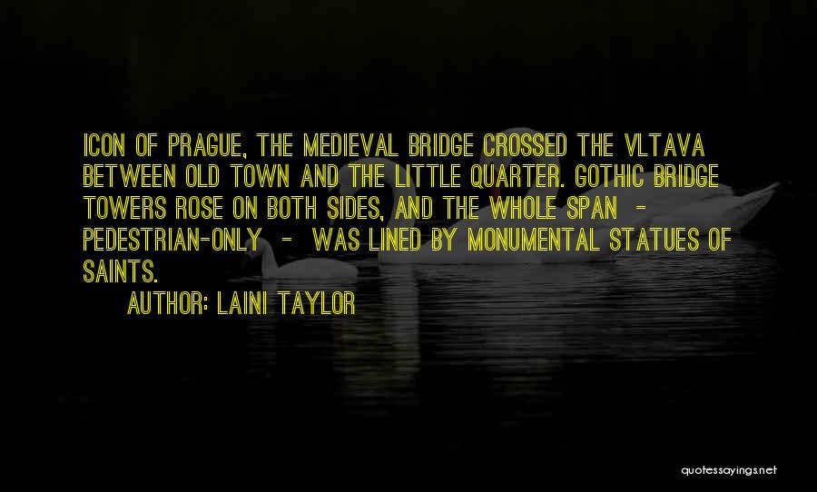 Laini Taylor Quotes: Icon Of Prague, The Medieval Bridge Crossed The Vltava Between Old Town And The Little Quarter. Gothic Bridge Towers Rose