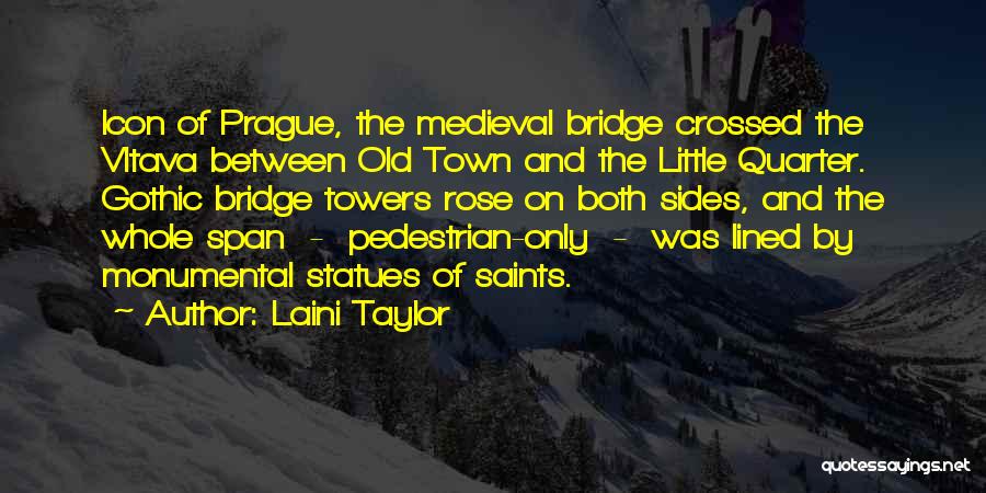 Laini Taylor Quotes: Icon Of Prague, The Medieval Bridge Crossed The Vltava Between Old Town And The Little Quarter. Gothic Bridge Towers Rose