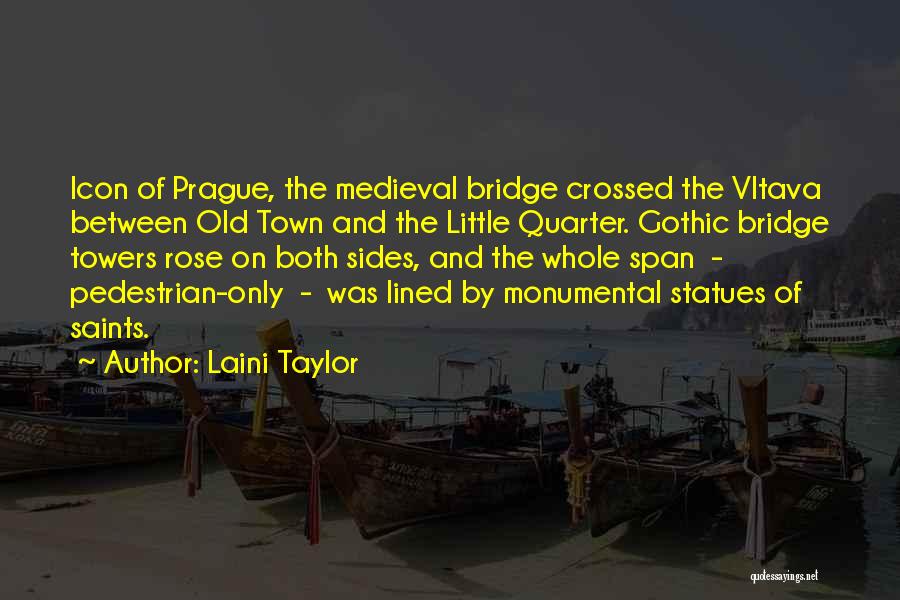 Laini Taylor Quotes: Icon Of Prague, The Medieval Bridge Crossed The Vltava Between Old Town And The Little Quarter. Gothic Bridge Towers Rose