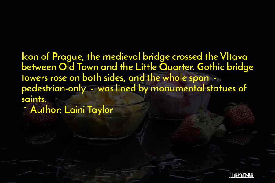 Laini Taylor Quotes: Icon Of Prague, The Medieval Bridge Crossed The Vltava Between Old Town And The Little Quarter. Gothic Bridge Towers Rose