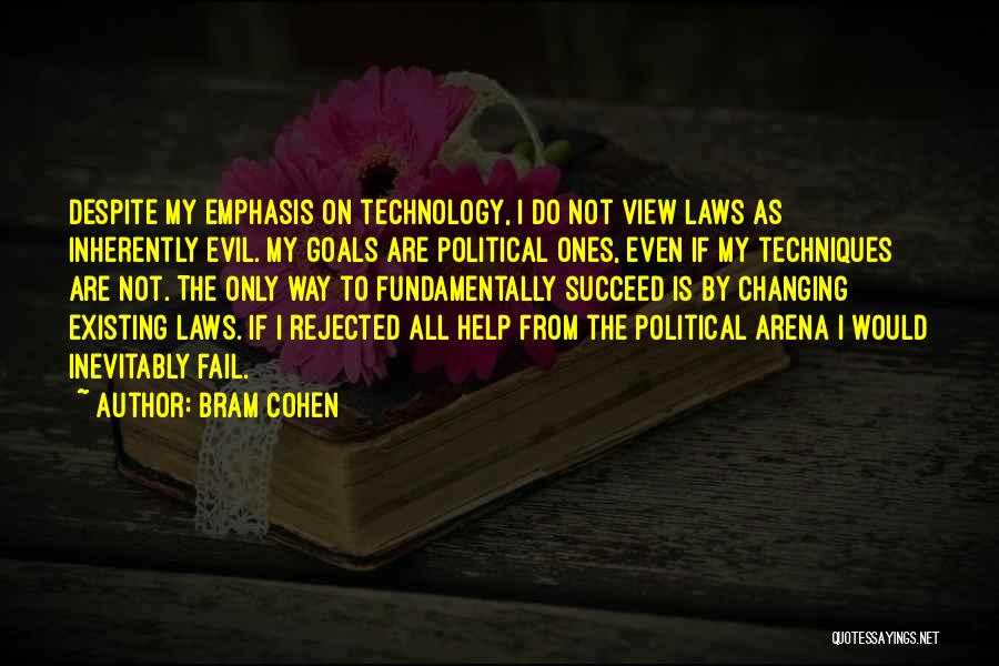 Bram Cohen Quotes: Despite My Emphasis On Technology, I Do Not View Laws As Inherently Evil. My Goals Are Political Ones, Even If