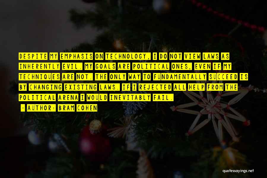 Bram Cohen Quotes: Despite My Emphasis On Technology, I Do Not View Laws As Inherently Evil. My Goals Are Political Ones, Even If