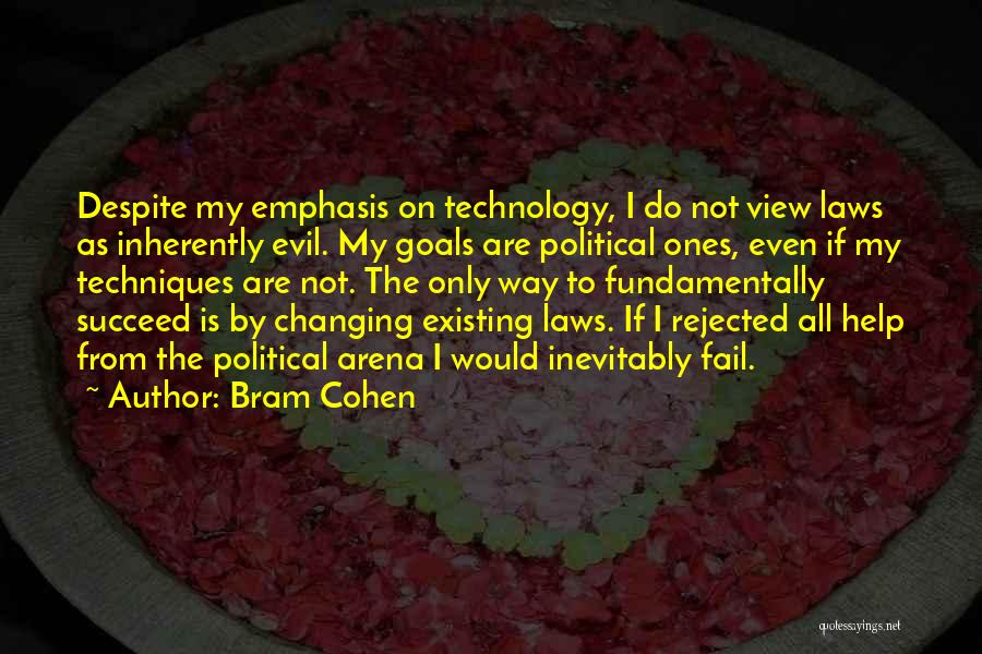 Bram Cohen Quotes: Despite My Emphasis On Technology, I Do Not View Laws As Inherently Evil. My Goals Are Political Ones, Even If