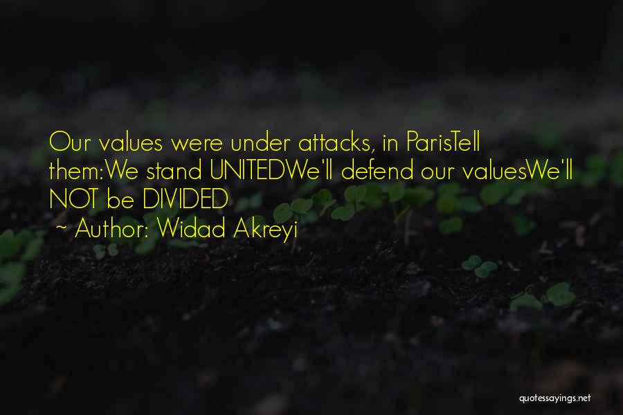 Widad Akreyi Quotes: Our Values Were Under Attacks, In Paristell Them:we Stand Unitedwe'll Defend Our Valueswe'll Not Be Divided