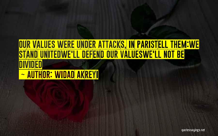 Widad Akreyi Quotes: Our Values Were Under Attacks, In Paristell Them:we Stand Unitedwe'll Defend Our Valueswe'll Not Be Divided
