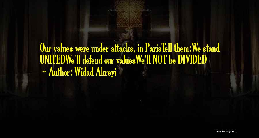 Widad Akreyi Quotes: Our Values Were Under Attacks, In Paristell Them:we Stand Unitedwe'll Defend Our Valueswe'll Not Be Divided