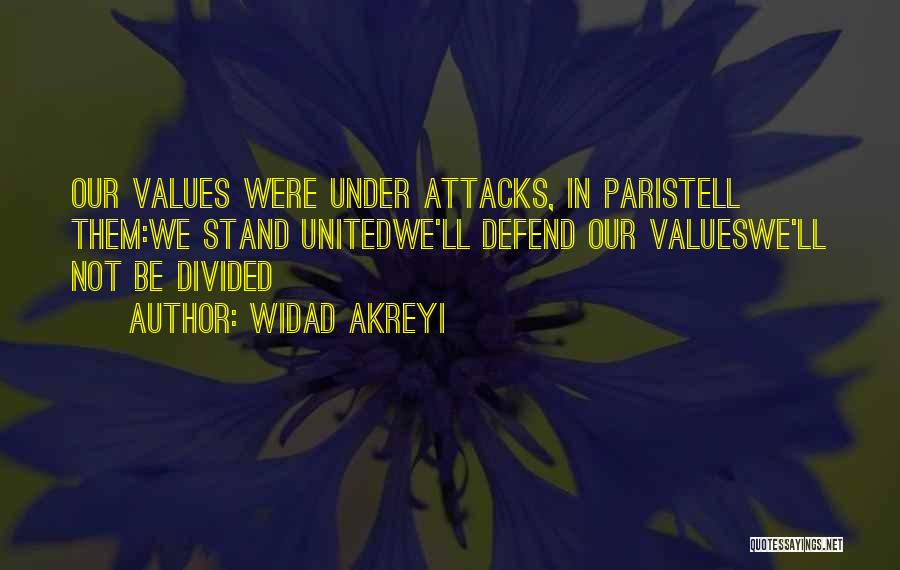 Widad Akreyi Quotes: Our Values Were Under Attacks, In Paristell Them:we Stand Unitedwe'll Defend Our Valueswe'll Not Be Divided