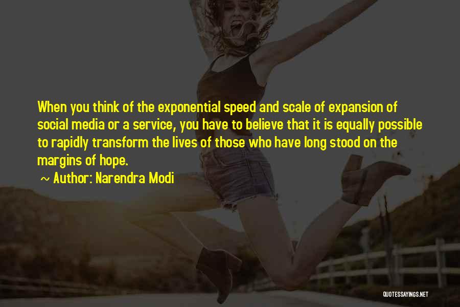 Narendra Modi Quotes: When You Think Of The Exponential Speed And Scale Of Expansion Of Social Media Or A Service, You Have To