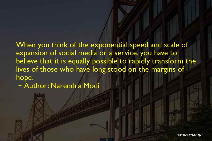 Narendra Modi Quotes: When You Think Of The Exponential Speed And Scale Of Expansion Of Social Media Or A Service, You Have To