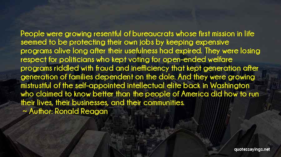 Ronald Reagan Quotes: People Were Growing Resentful Of Bureaucrats Whose First Mission In Life Seemed To Be Protecting Their Own Jobs By Keeping