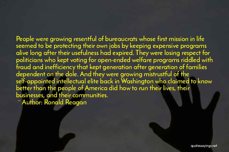 Ronald Reagan Quotes: People Were Growing Resentful Of Bureaucrats Whose First Mission In Life Seemed To Be Protecting Their Own Jobs By Keeping