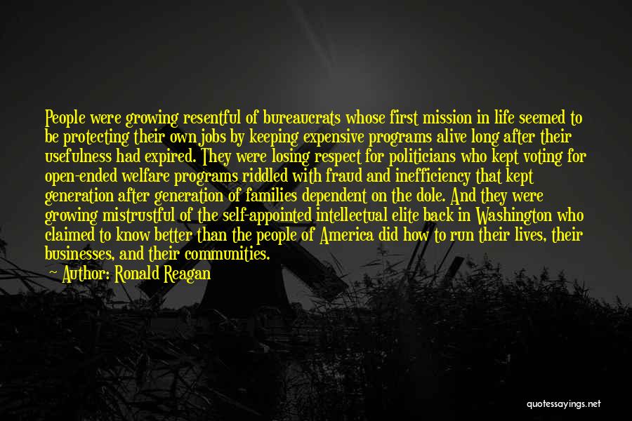 Ronald Reagan Quotes: People Were Growing Resentful Of Bureaucrats Whose First Mission In Life Seemed To Be Protecting Their Own Jobs By Keeping