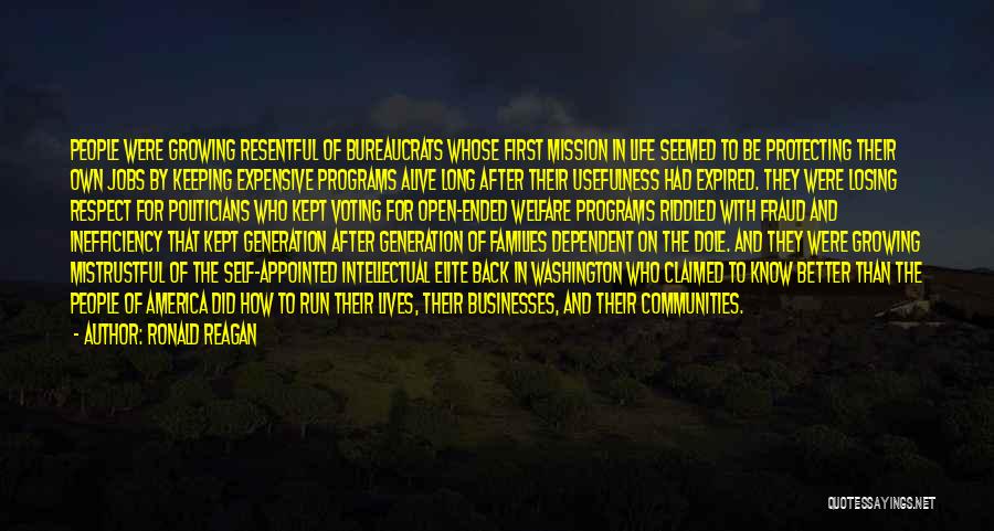 Ronald Reagan Quotes: People Were Growing Resentful Of Bureaucrats Whose First Mission In Life Seemed To Be Protecting Their Own Jobs By Keeping