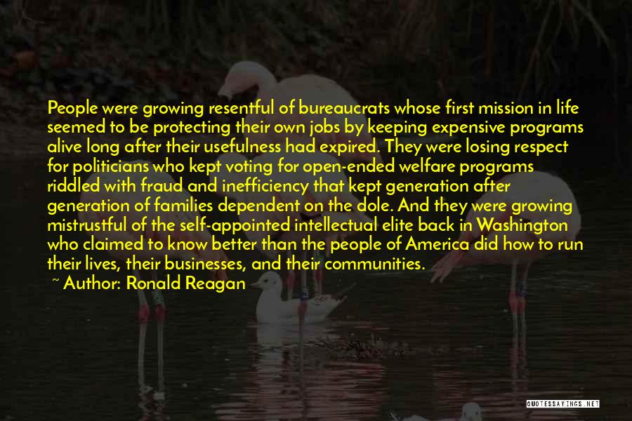 Ronald Reagan Quotes: People Were Growing Resentful Of Bureaucrats Whose First Mission In Life Seemed To Be Protecting Their Own Jobs By Keeping