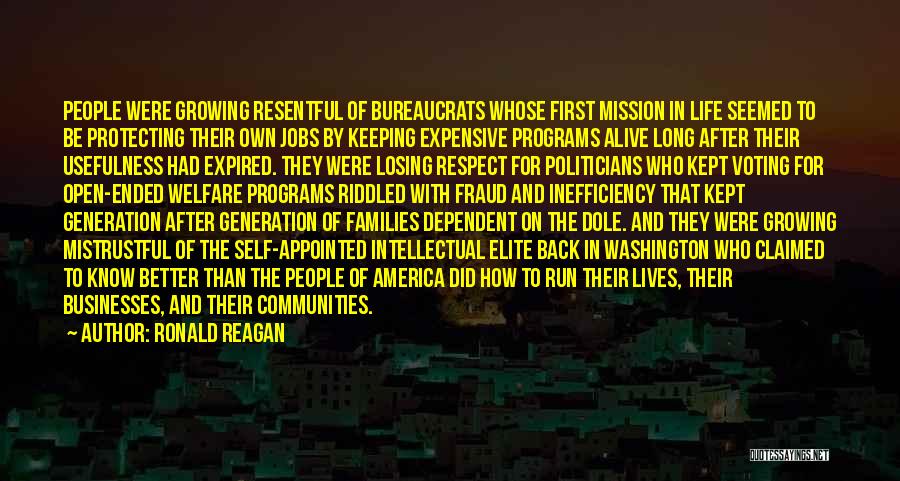 Ronald Reagan Quotes: People Were Growing Resentful Of Bureaucrats Whose First Mission In Life Seemed To Be Protecting Their Own Jobs By Keeping