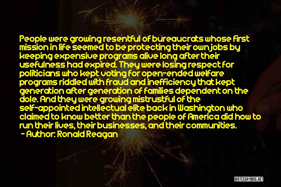 Ronald Reagan Quotes: People Were Growing Resentful Of Bureaucrats Whose First Mission In Life Seemed To Be Protecting Their Own Jobs By Keeping