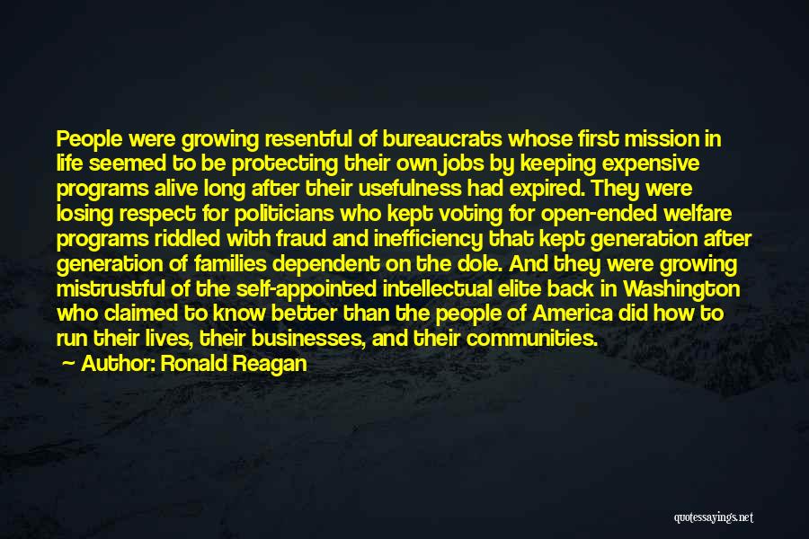 Ronald Reagan Quotes: People Were Growing Resentful Of Bureaucrats Whose First Mission In Life Seemed To Be Protecting Their Own Jobs By Keeping