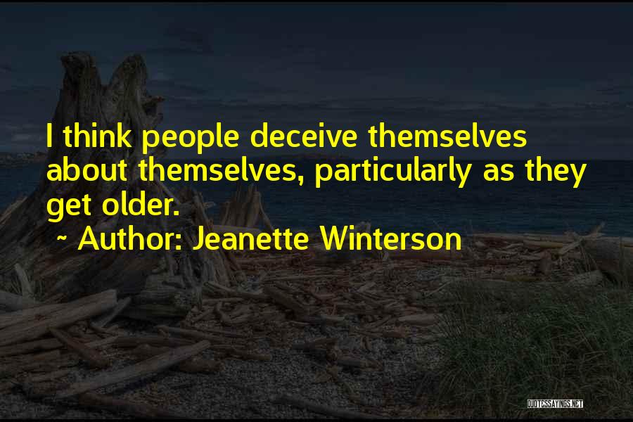 Jeanette Winterson Quotes: I Think People Deceive Themselves About Themselves, Particularly As They Get Older.