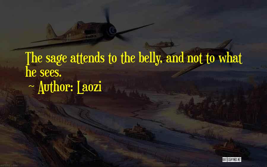 Laozi Quotes: The Sage Attends To The Belly, And Not To What He Sees.