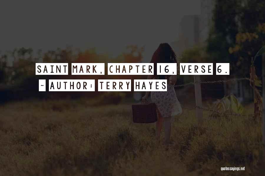 Terry Hayes Quotes: Saint Mark, Chapter 16, Verse 6.