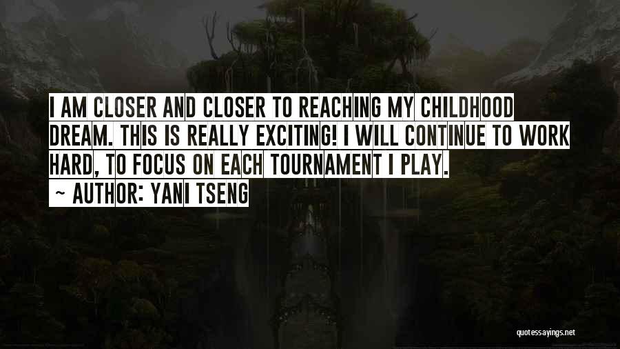 Yani Tseng Quotes: I Am Closer And Closer To Reaching My Childhood Dream. This Is Really Exciting! I Will Continue To Work Hard,