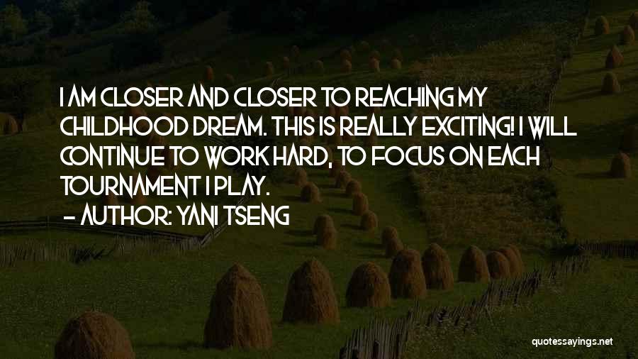 Yani Tseng Quotes: I Am Closer And Closer To Reaching My Childhood Dream. This Is Really Exciting! I Will Continue To Work Hard,