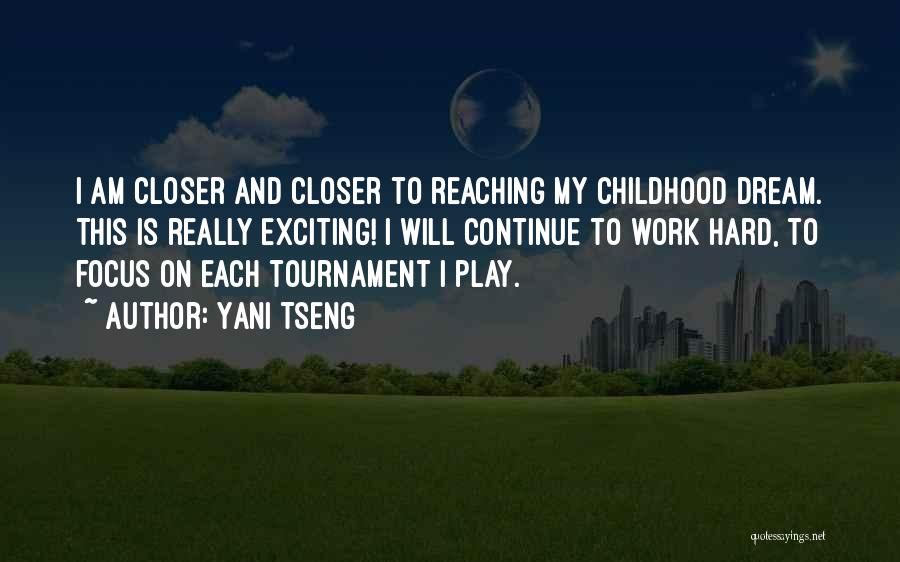 Yani Tseng Quotes: I Am Closer And Closer To Reaching My Childhood Dream. This Is Really Exciting! I Will Continue To Work Hard,