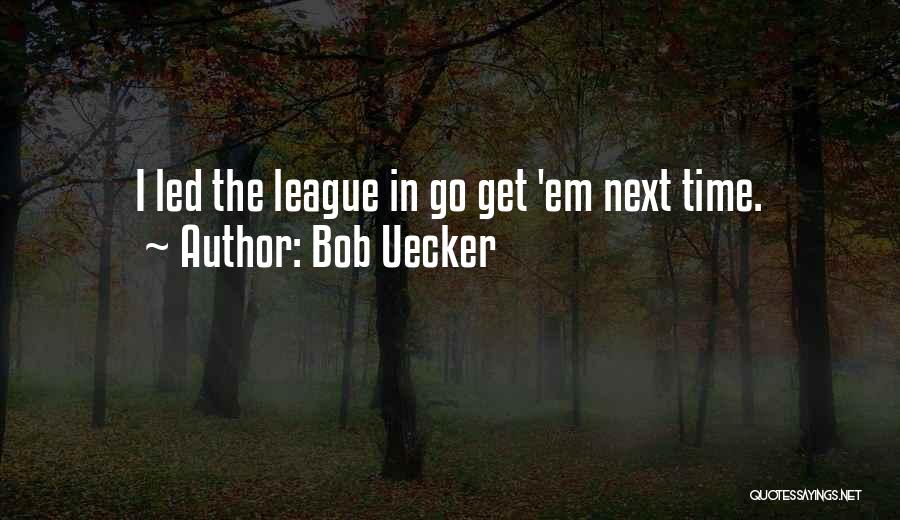 Bob Uecker Quotes: I Led The League In Go Get 'em Next Time.