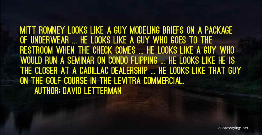 David Letterman Quotes: Mitt Romney Looks Like A Guy Modeling Briefs On A Package Of Underwear ... He Looks Like A Guy Who