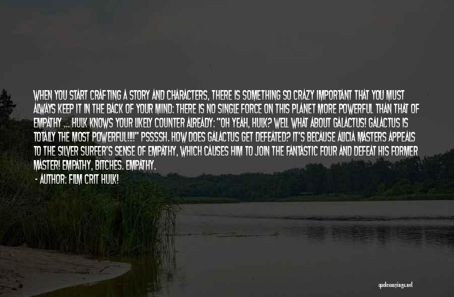 Film Crit Hulk! Quotes: When You Start Crafting A Story And Characters, There Is Something So Crazy Important That You Must Always Keep It